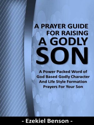 cover image of A Prayer Guide for Raising a Godly Son--A Power Packed Word of God Based Godly Character and Life Style Formation Prayers for Your Son